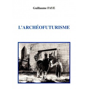 Guillaume Faye : L'Archéofuturisme (E.O.)