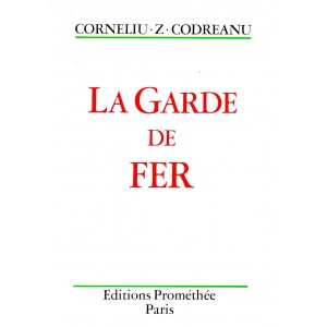 Corneliu Z. Codreanu : La Garde de Fer