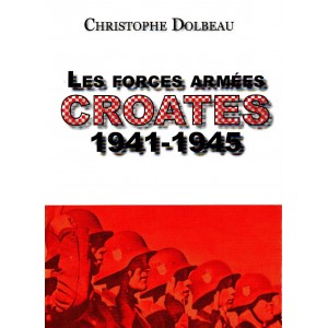 Christophe Dolbeau : Les Forces armées croates 1941-1945