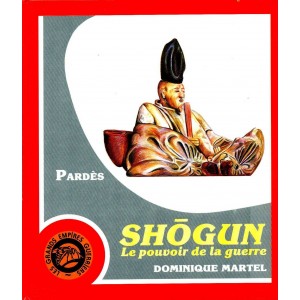 Dominique Martel : Shogun, le pouvoir de la guerre
