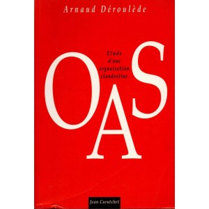Arnaud Déroulède : OAS, étude d'une organisation clandestine