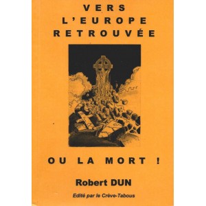 Robert Dun : Vers l'Europe retrouvée ou la mort