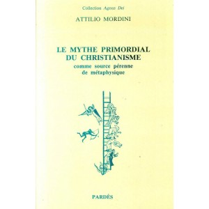 Attilio Mordini : Le Mythe primordial du Christianisme