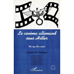 Nathalie De Voghelaer : Le cin&eacute;ma allemand sous Hitler