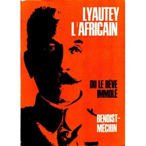 Benoist-M&eacute;chin : Lyautey l'Africain ou le r&ecirc;ve immol&eacute;