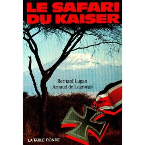 Bernard Lugan / Arnaud de Lagrange : Le Safari du Kaiser (ENVOIS)