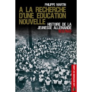 A la recherche d'une éducation nouvelle : Histoire de la jeunesse allemande 1813-1945