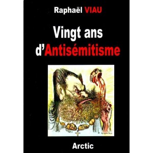 Rapha&euml;l Viau : Vingt ans d'Antis&eacute;mitisme