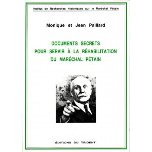 Documents secrets pour servir &agrave; la r&eacute;habilitation du Mar&eacute;chal P&eacute;tain