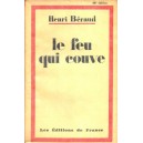 Henri B&eacute;raud : Le feu qui couve