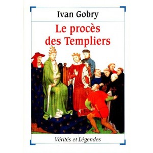 Ivan Gobry : Le proc&egrave;s de Templiers