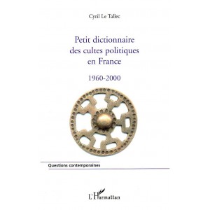 Petit dictionnaire des cultes politiques en France 1960-2000