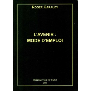 Roger Garaudy : L'avenir, mode d'emploi