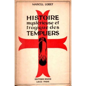 Histoire myst&eacute;rieuse et tragique des Templiers