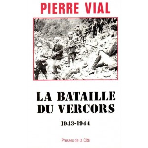 Pierre Vial : La Bataille du Vercors 1943-1944