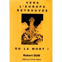 Robert Dun : Vers l'Europe retrouv&eacute;e ou la mort ! (E.O.)