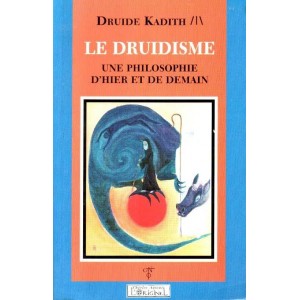 Druide Kadith : Le Druidisme, une philosophie...