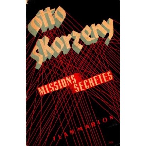 Otto Skorzeny : Missions secr&egrave;tes