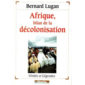 Bernard Lugan : Afrique, bilan de la d&eacute;colonisation