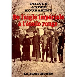 Prince Andr&eacute; Kourakine : De l'aigle imp&eacute;riale &agrave; l'&eacute;toile rouge