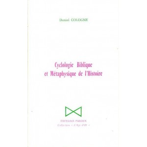 Daniel Cologne : Cyclologie Biblique et M&eacute;taphysique de l'Histoire