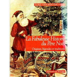 La Fabuleuse Histoire du P&egrave;re No&euml;l : origines, l&eacute;gendes et traditions