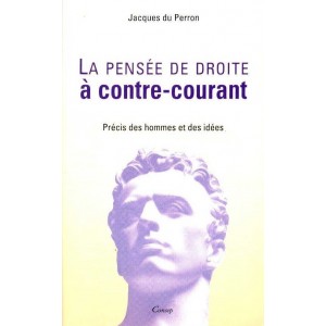 Jacques du Perron : La pens&eacute;e de droite &agrave; contre-courant
