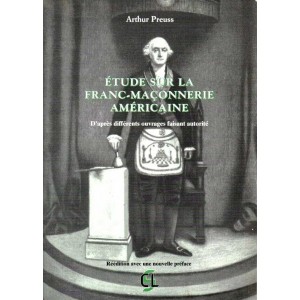 Arthur Preuss : &Eacute;tude sur la franc-ma&ccedil;onnerie am&eacute;ricaine