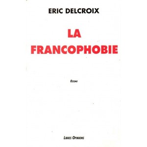&Eacute;ric Delcroix : La Francophobie