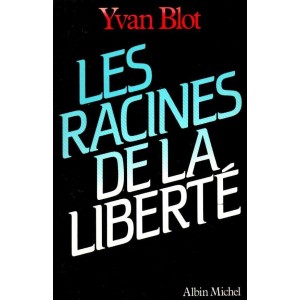 Yvan Blot : Les Racines de la Libert&eacute;