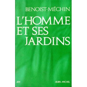 Benoist-M&eacute;chin : L'Homme et ses Jardins