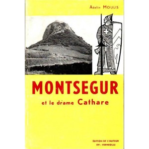 Adelin Moulis : Monts&eacute;gur et le drame cathare