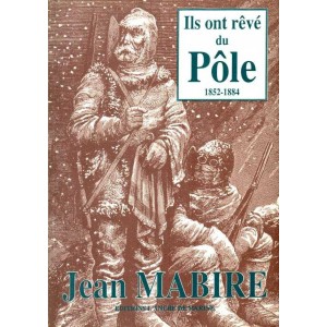 Jean Mabire : Ils ont r&ecirc;v&eacute; le P&ocirc;le 1852-1884