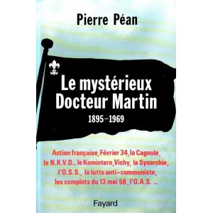 Pierre P&eacute;an : Le myst&eacute;rieux Docteur Martin 1895-1969