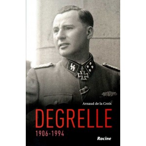 Arnaud de la Croix : Degrelle 1906-1994