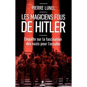 Pierre Lunel : Les magiciens fous de Hitler