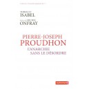 Pierre-Joseph Proudhon, l'anarchie sans le d&eacute;sordre