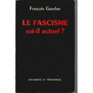 Fran&ccedil;ois Gaucher : Le Fascisme est-il actuel ?