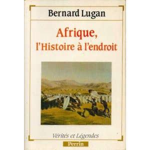 Bernard Lugan : Afrique, l'Histoire &agrave; l'endroit