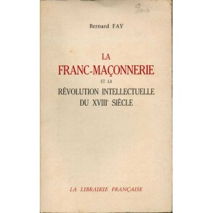 La Franc-Ma&ccedil;onnerie et la r&eacute;volution intellectuelle du XVIIIe si&egrave;cle