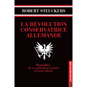 La Révolution conservatrice allemande : Biographies de ses principaux acteurs et textes choisis