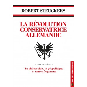 La Révolution Conservatrice allemande, tome deuxième : Sa philosophie, sa géopolitique et autres fragments