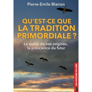 Qu'est-ce que la Tradition primordiale ? La quête de nos origines, la prescience du futur